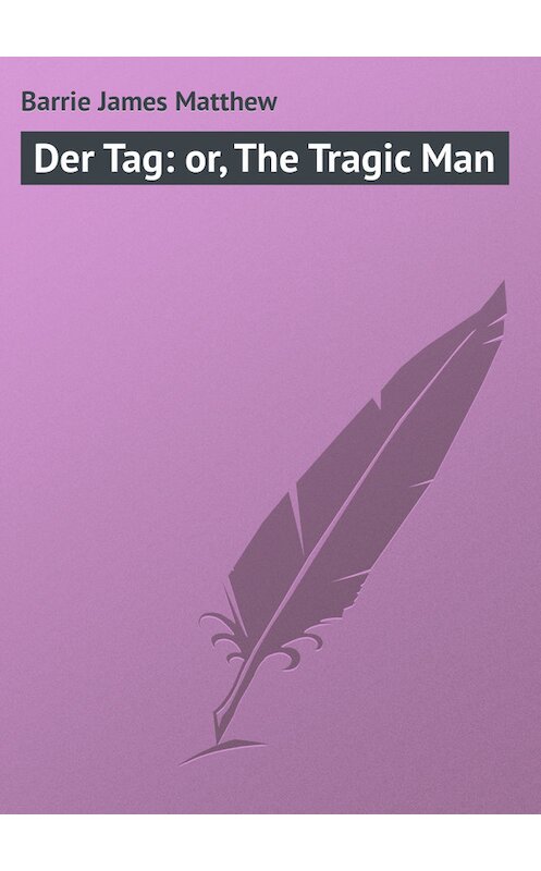 Обложка книги «Der Tag: or, The Tragic Man» автора Джеймс Барри.