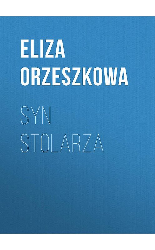 Обложка книги «Syn stolarza» автора Eliza Orzeszkowa.