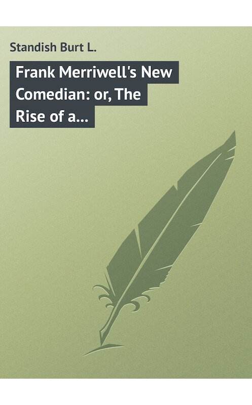 Обложка книги «Frank Merriwell's New Comedian: or, The Rise of a Star» автора Burt Standish.