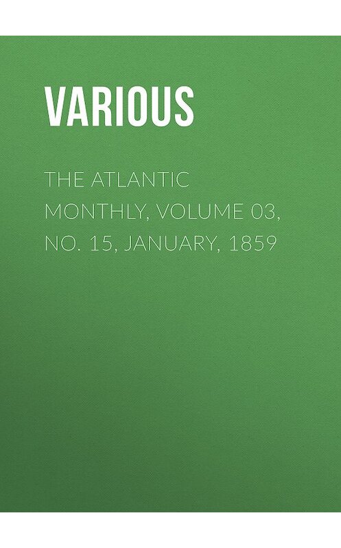 Обложка книги «The Atlantic Monthly, Volume 03, No. 15, January, 1859» автора Various.