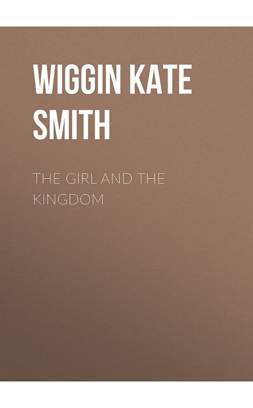 Обложка книги «The Girl and the Kingdom» автора Kate Wiggin.
