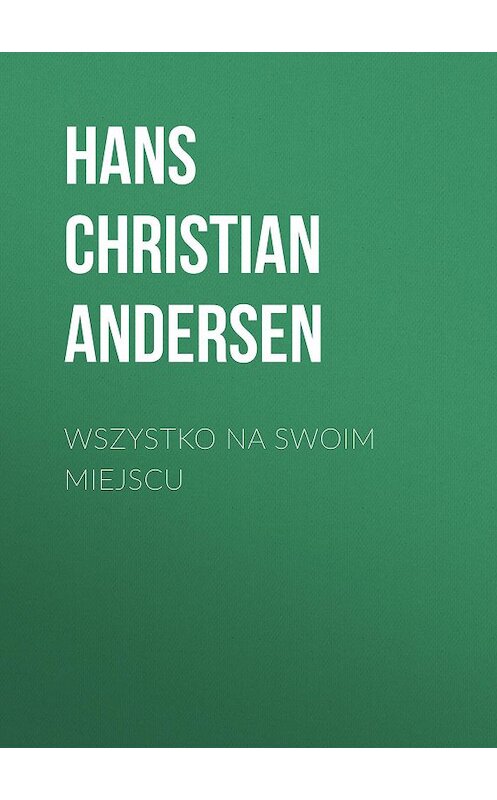 Обложка книги «Wszystko na swoim miejscu» автора Ганса Андерсена.