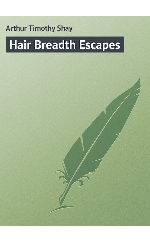 Обложка книги «Hair Breadth Escapes» автора Timothy Arthur.