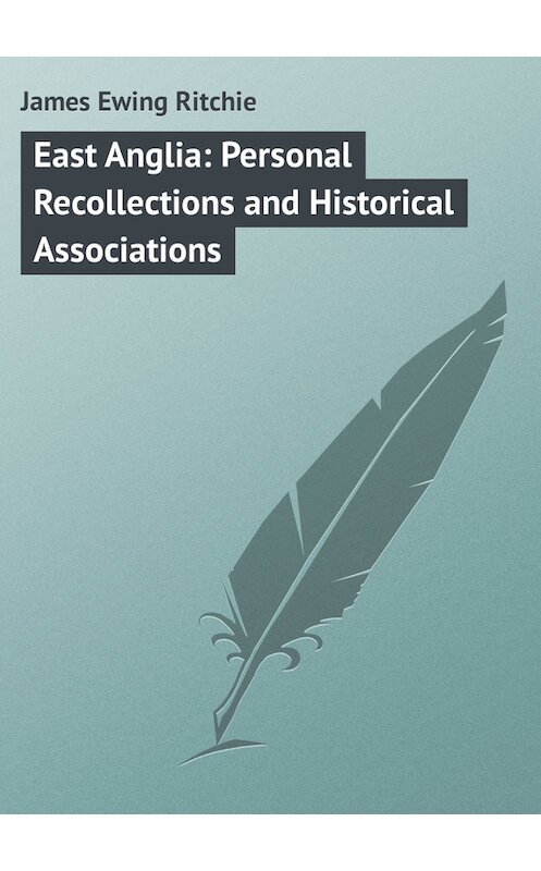 Обложка книги «East Anglia: Personal Recollections and Historical Associations» автора James Ritchie.