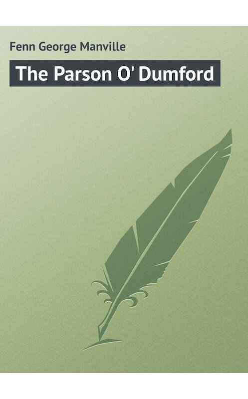 Обложка книги «The Parson O' Dumford» автора George Fenn.