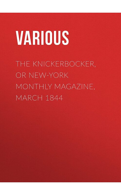 Обложка книги «The Knickerbocker, or New-York Monthly Magazine, March 1844» автора Various.