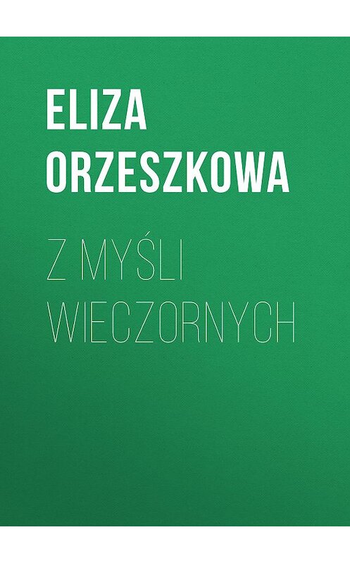 Обложка книги «Z myśli wieczornych» автора Eliza Orzeszkowa.