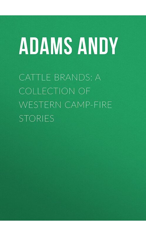 Обложка книги «Cattle Brands: A Collection of Western Camp-Fire Stories» автора Andy Adams.