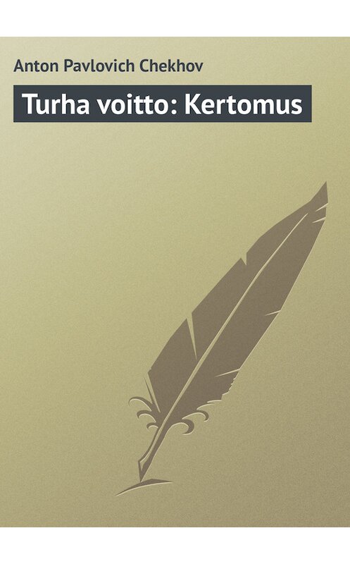 Обложка книги «Turha voitto: Kertomus» автора Антона Чехова.