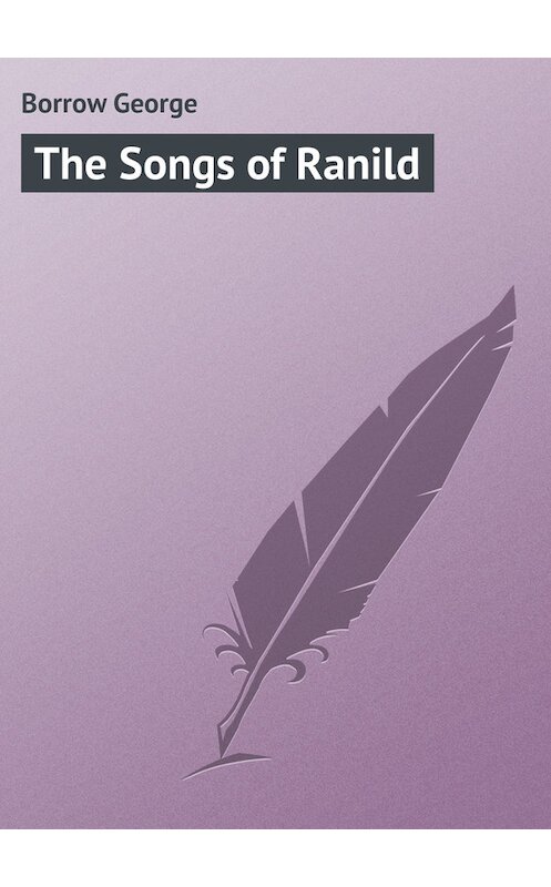 Обложка книги «The Songs of Ranild» автора George Borrow.