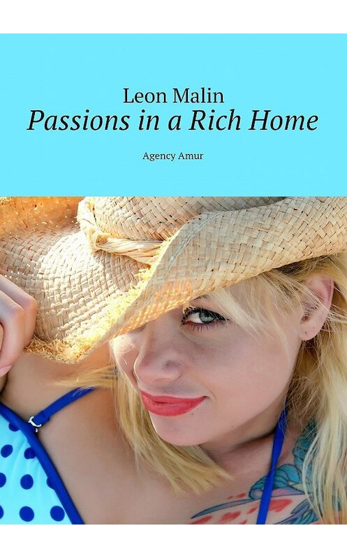 Обложка книги «Passions in a Rich Home. Agency Amur» автора Leon Malin. ISBN 9785448542022.