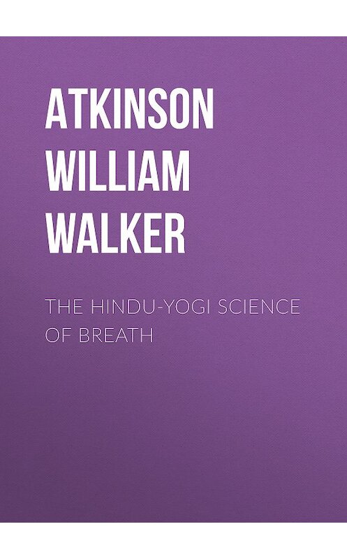 Обложка книги «The Hindu-Yogi Science Of Breath» автора William Atkinson.