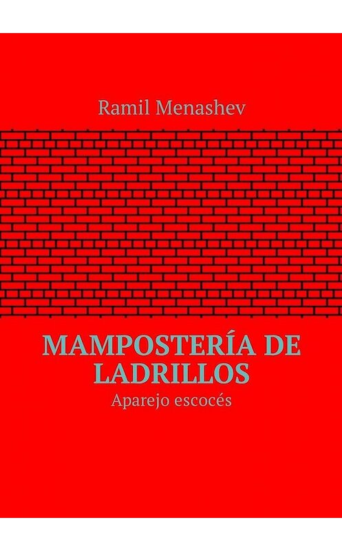 Обложка книги «Mampostería de ladrillos. Aparejo escocés» автора Ramil Menashev. ISBN 9785449044938.