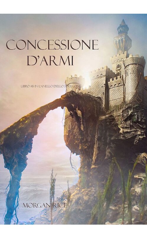 Обложка книги «Concessione D’armi» автора Моргана Райса. ISBN 9781632910394.