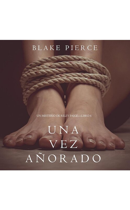 Обложка аудиокниги «Una Vez Añorado» автора Блейка Пирса. ISBN 9781094301860.