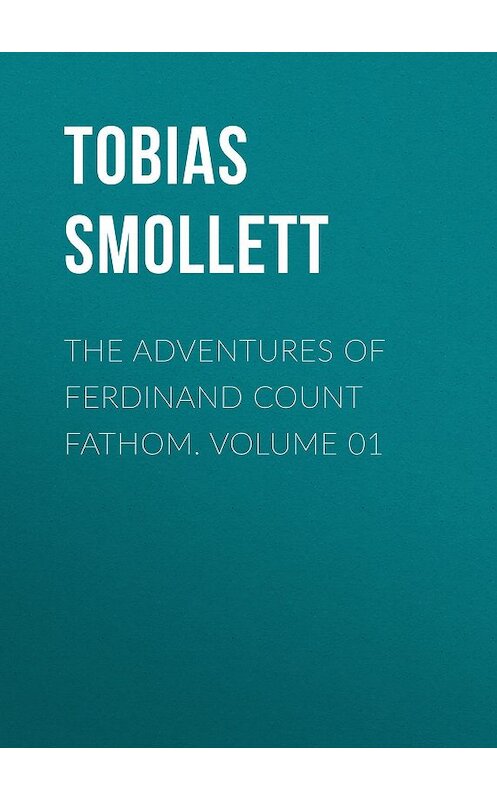 Обложка книги «The Adventures of Ferdinand Count Fathom. Volume 01» автора Tobias Smollett.