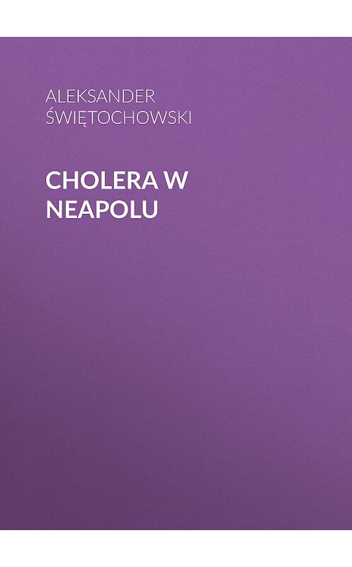 Обложка книги «Cholera w Neapolu» автора Aleksander Świętochowski.