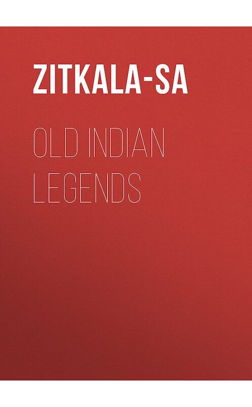 Обложка книги «Old Indian Legends» автора Zitkala-Sa.