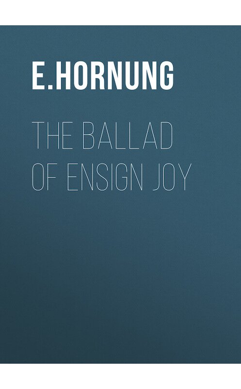 Обложка книги «The Ballad of Ensign Joy» автора E. Hornung.