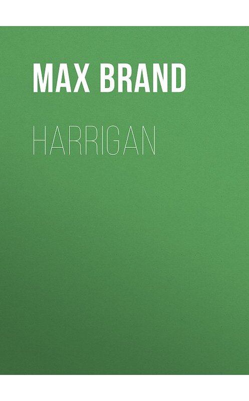 Обложка книги «Harrigan» автора Max Brand.