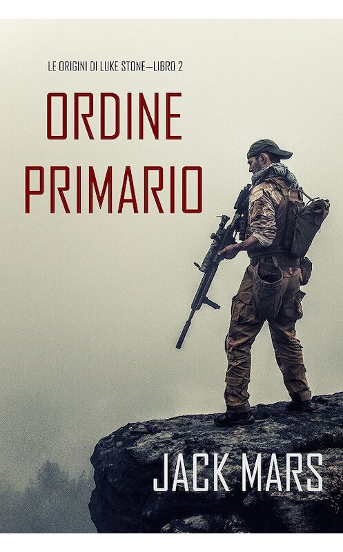 Обложка книги «Comando Primario: Le Origini di Luke Stone—Libro #2» автора Джека Марса. ISBN 9781094312798.