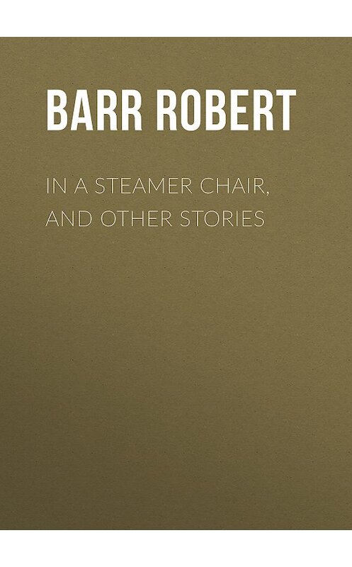 Обложка книги «In a Steamer Chair, and Other Stories» автора Robert Barr.