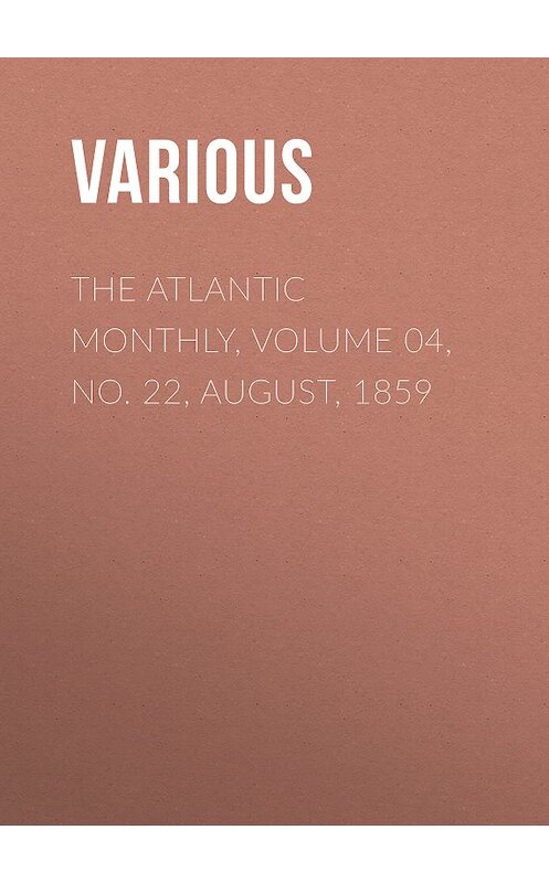 Обложка книги «The Atlantic Monthly, Volume 04, No. 22, August, 1859» автора Various.