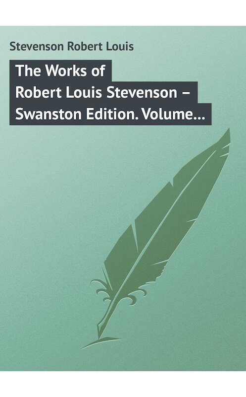 Обложка книги «The Works of Robert Louis Stevenson – Swanston Edition. Volume 3» автора Роберта Льюиса Стивенсона.