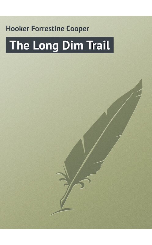 Обложка книги «The Long Dim Trail» автора Forrestine Hooker.