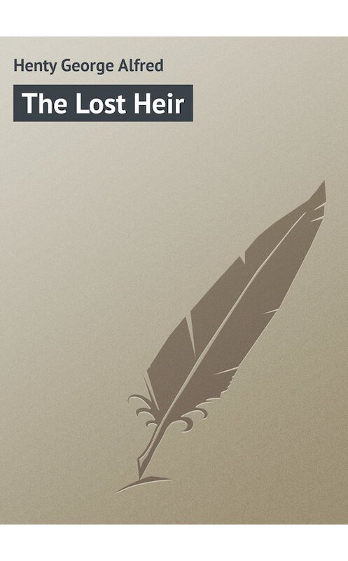 Обложка книги «The Lost Heir» автора George Henty.