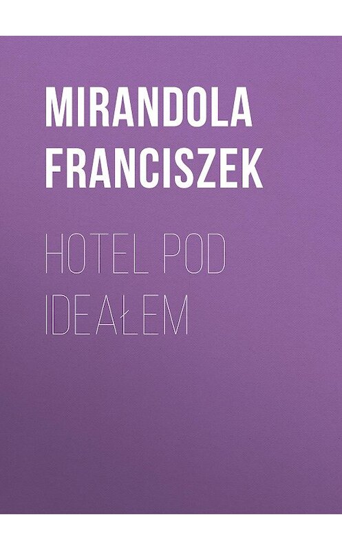 Обложка книги «Hotel pod ideałem» автора Franciszek Mirandola.