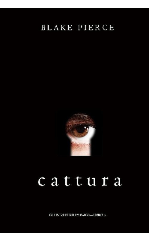 Обложка книги «Cattura» автора Блейка Пирса. ISBN 9781094310114.