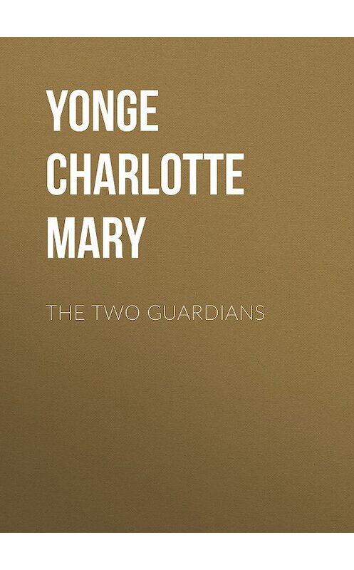 Обложка книги «The Two Guardians» автора Charlotte Yonge.