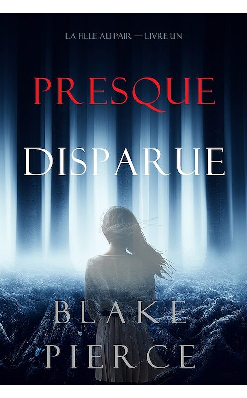 Обложка книги «Presque Disparue» автора Блейка Пирса. ISBN 9781094304779.