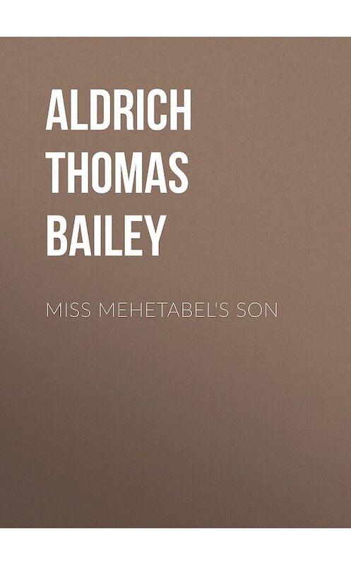 Обложка книги «Miss Mehetabel's Son» автора Thomas Aldrich.