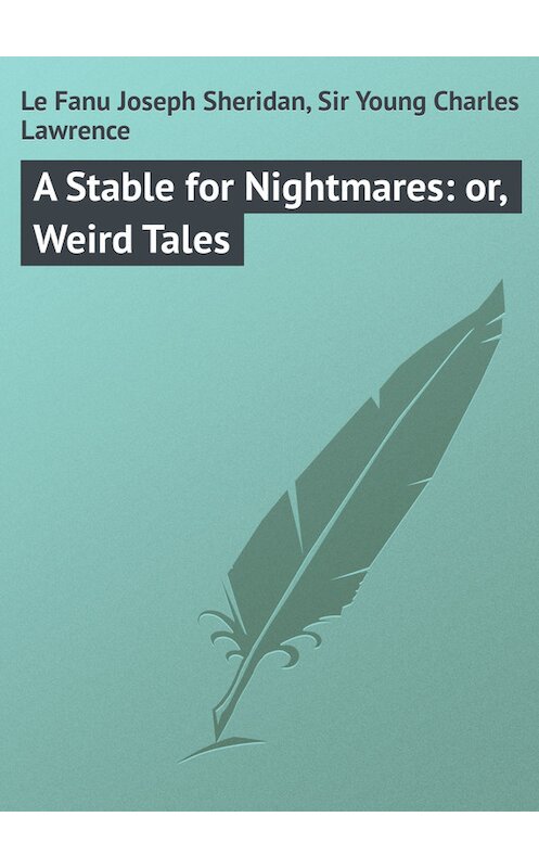 Обложка книги «A Stable for Nightmares: or, Weird Tales» автора .