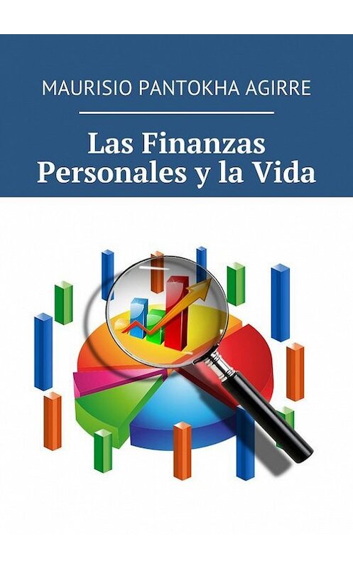 Обложка книги «Las Finanzas Personales y la Vida» автора Maurisio Pantokha Agirre. ISBN 9785447427757.