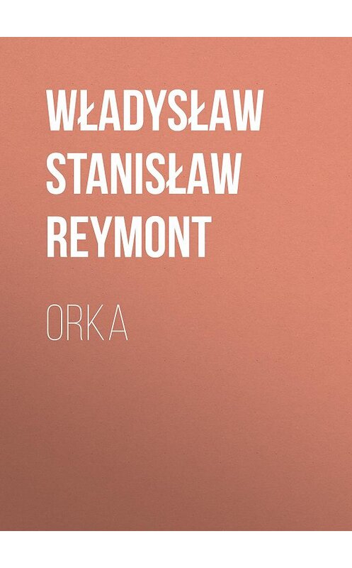 Обложка книги «Orka» автора Władysław Stanisław Reymont.