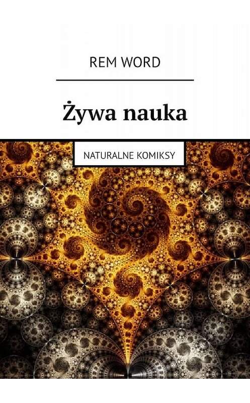 Обложка книги «Żywa nauka. Naturalne komiksy» автора Rem word. ISBN 9785449672896.