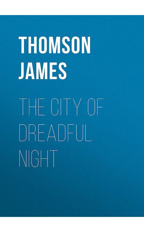 Обложка книги «The City of Dreadful Night» автора James Thomson.