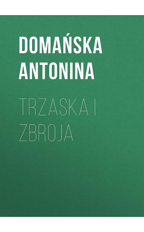 Обложка книги «Trzaska i Zbroja» автора Domańska Antonina.