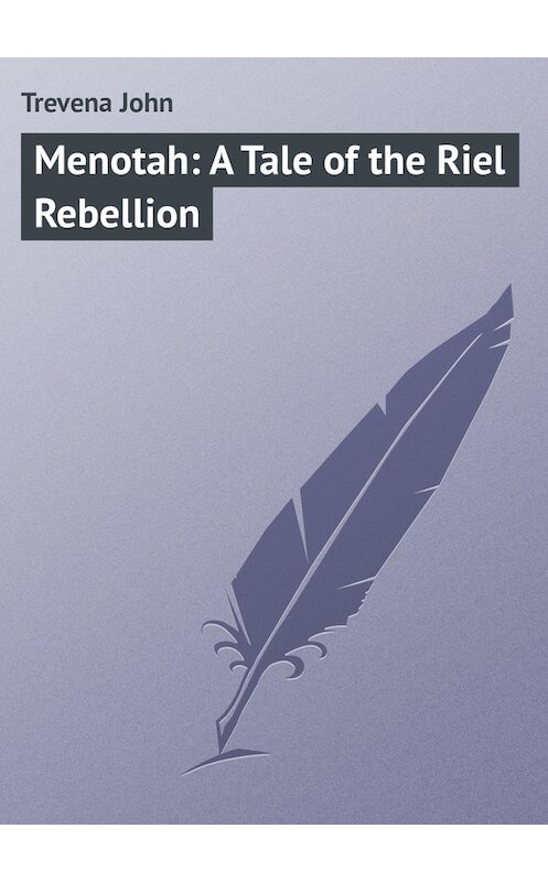 Обложка книги «Menotah: A Tale of the Riel Rebellion» автора John Trevena.