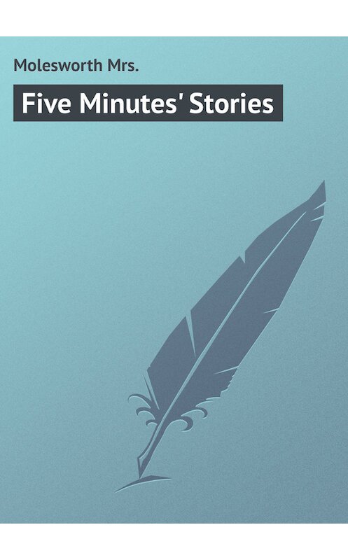 Обложка книги «Five Minutes' Stories» автора Mrs. Molesworth.
