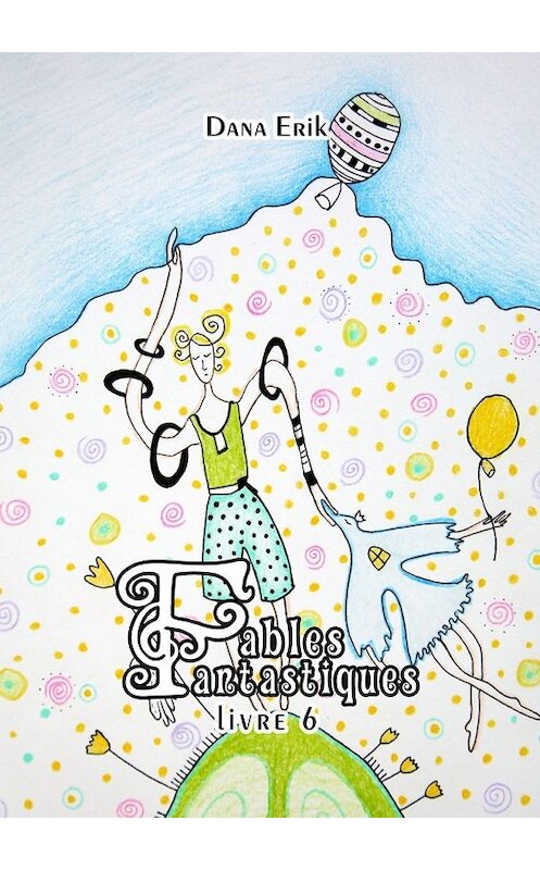 Обложка книги «Fables Fantastiques. Livre 6» автора Dana Erik. ISBN 9785448552335.