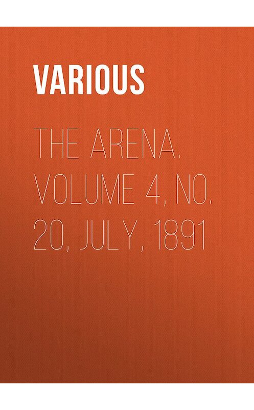 Обложка книги «The Arena. Volume 4, No. 20, July, 1891» автора Various.