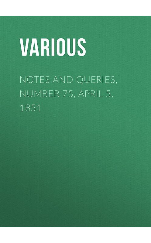 Обложка книги «Notes and Queries, Number 75, April 5, 1851» автора Various.