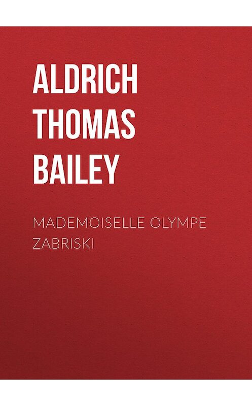 Обложка книги «Mademoiselle Olympe Zabriski» автора Thomas Aldrich.