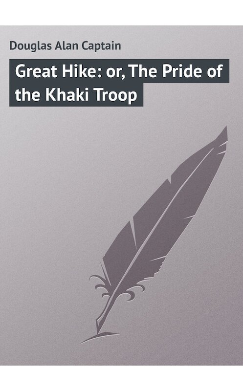 Обложка книги «Great Hike: or, The Pride of the Khaki Troop» автора Alan Douglas.