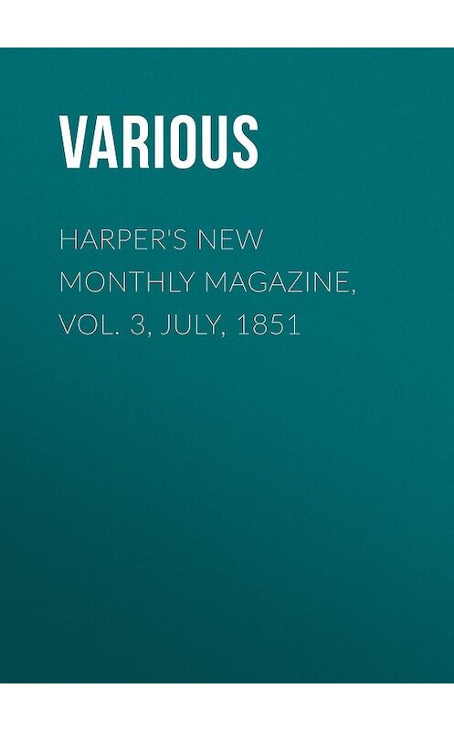 Обложка книги «Harper's New Monthly Magazine, Vol. 3, July, 1851» автора Various.