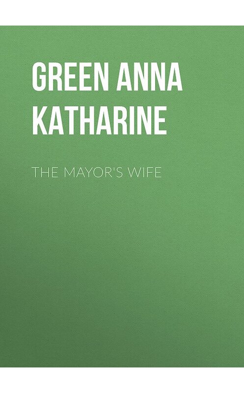 Обложка книги «The Mayor's Wife» автора Анны Грин.